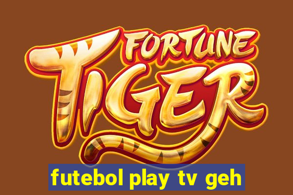 futebol play tv geh